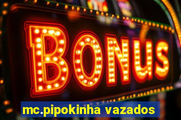 mc.pipokinha vazados